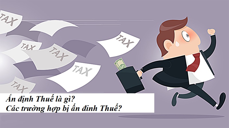 Ấn định thuế là gì? Các trường hợp bị ấn định Thuế